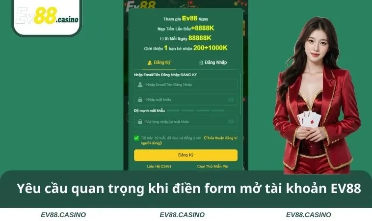 Yêu cầu quan trọng khi điền form mở tài khoản EV88